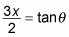3x/2 = tangent of theta.
