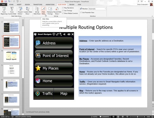 Open the Slide Show tab on the Ribbon and then click the Hide Slide button in the Set Up group.