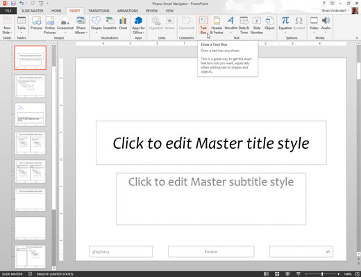 Add a text box to the Slide Master by selecting the Insert tab on the Ribbon and then clicking the Text Box button (found in the Text group).