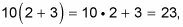 10(2 + 3) does not equal 23.