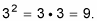 Three squared equals three by three equals nine.