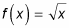Function of x equals the squared root of x.