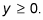 Y is equal or larger than zero