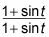 1 plus sine divided by one plus sine.