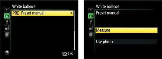 From the Shooting menu, select White Balance, press OK, and select PRE Preset Manual, as shown on the left in this figure.