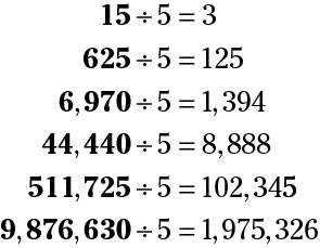 Every number that ends in either 5(five) or 0(zero) is divisible by 5(five).