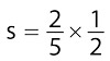 two fifths times one half.