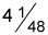 Four and a forty-eighth.