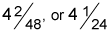 Four and two forty-eights or four and a twenty-fourth