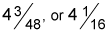 Four and three fourty-eighths or four and a sixteenth.