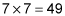 seven times seven equals forty nine.