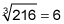 The cube root of 216 is six.