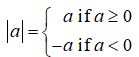 | a | = { a if a ≥ 0 -a if a < 0