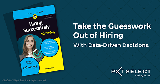 Take the guesswork out of hiring with data-driven decisions. Download Hiring Successfully For Dummies, PXT Select Special Edition